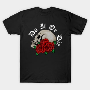 Skull with Rose Floral, Do it or Die, Motivational T-Shirt